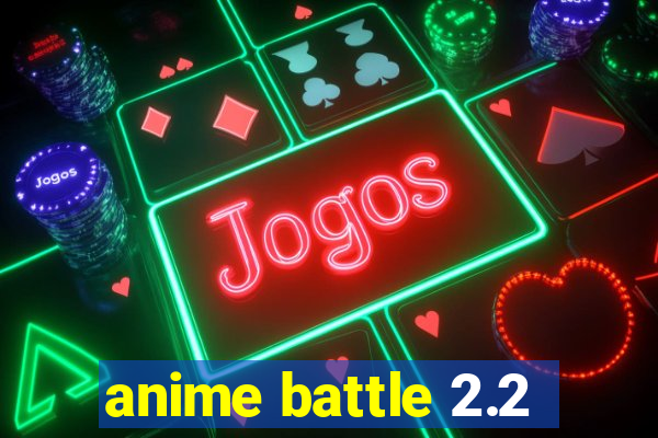 anime battle 2.2